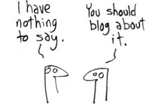 I have nothing to say! - You should blog about it